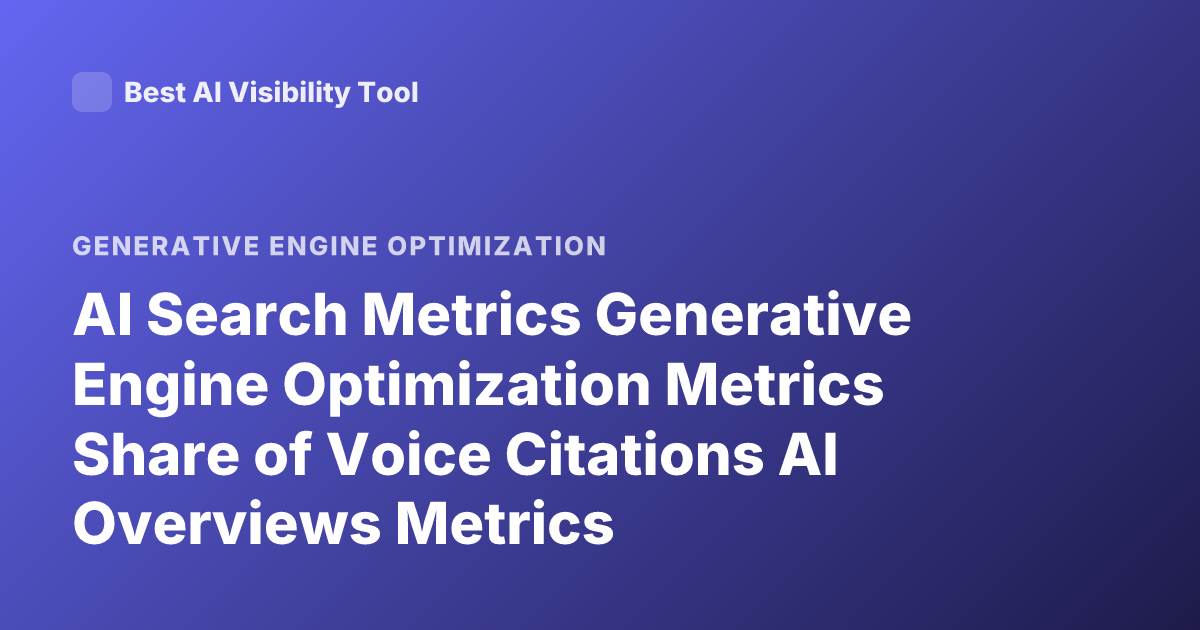 AI Search Metrics Generative Engine Optimization Metrics Share of Voice Citations AI Overviews Metrics