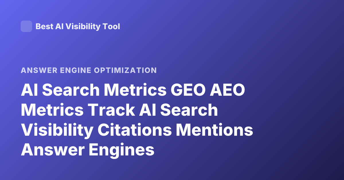 AI Search Metrics GEO AEO Metrics Track AI Search Visibility Citations Mentions Answer Engines