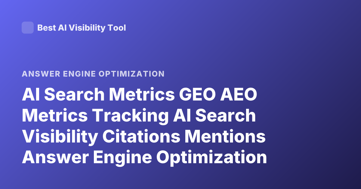 AI Search Metrics GEO AEO Metrics Tracking AI Search Visibility Citations Mentions Answer Engine Optimization