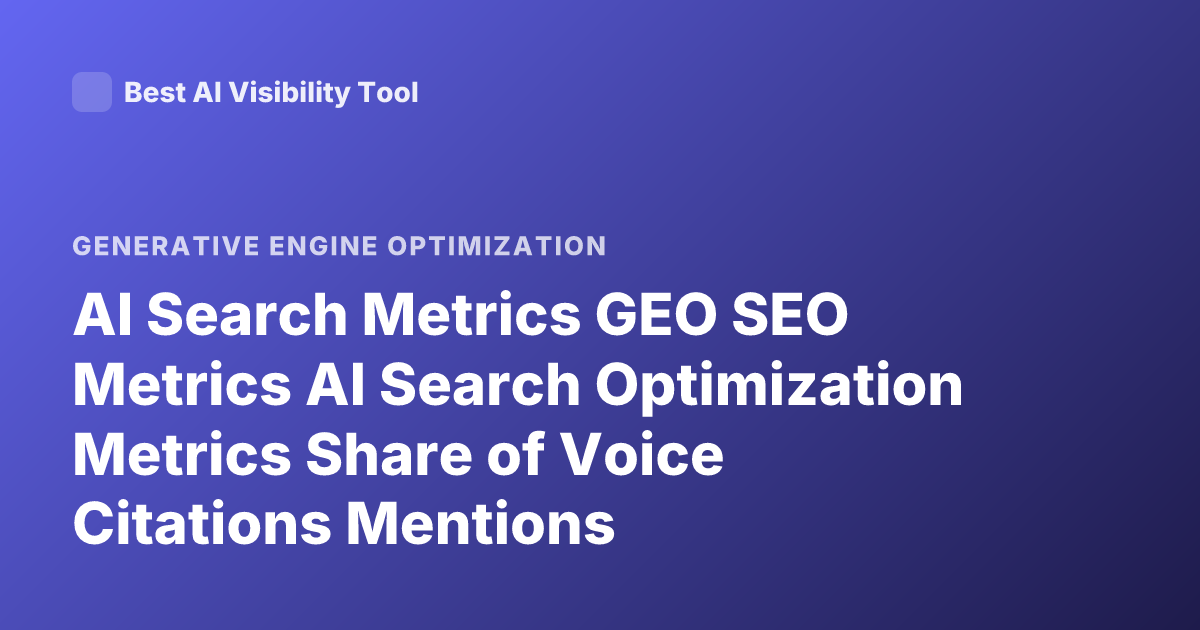 AI Search Metrics GEO SEO Metrics AI Search Optimization Metrics Share of Voice Citations Mentions