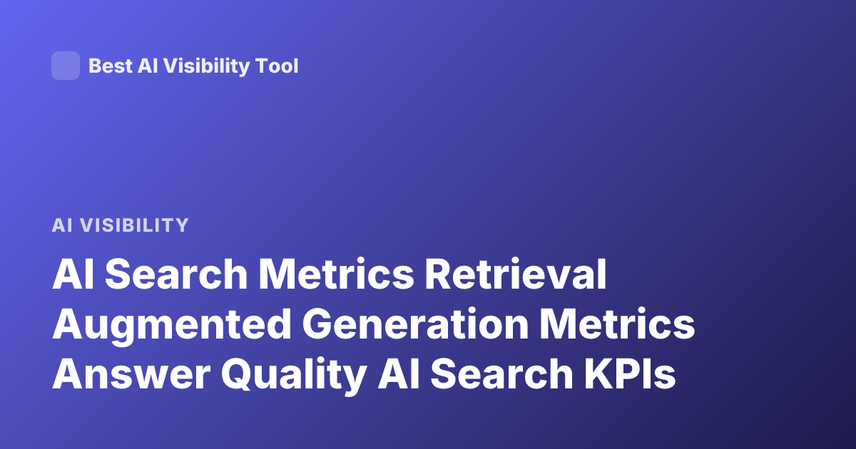 AI Search Metrics Retrieval Augmented Generation Metrics Answer Quality AI Search KPIs