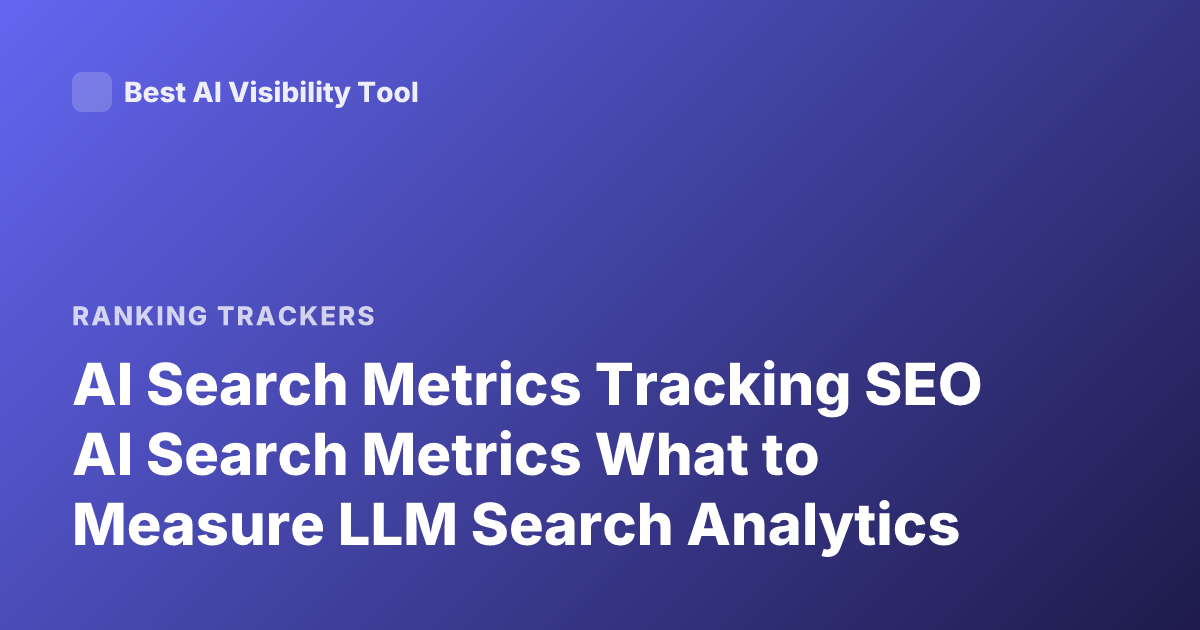 AI Search Metrics Tracking SEO AI Search Metrics What to Measure LLM Search Analytics