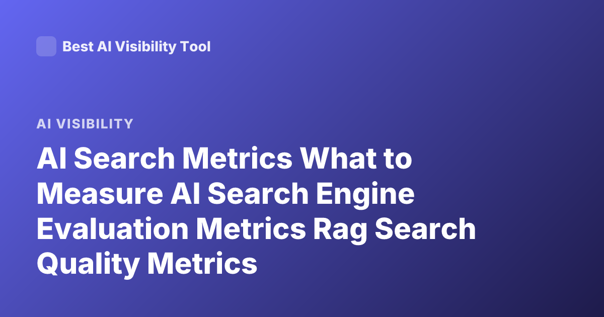 AI Search Metrics What to Measure AI Search Engine Evaluation Metrics Rag Search Quality Metrics