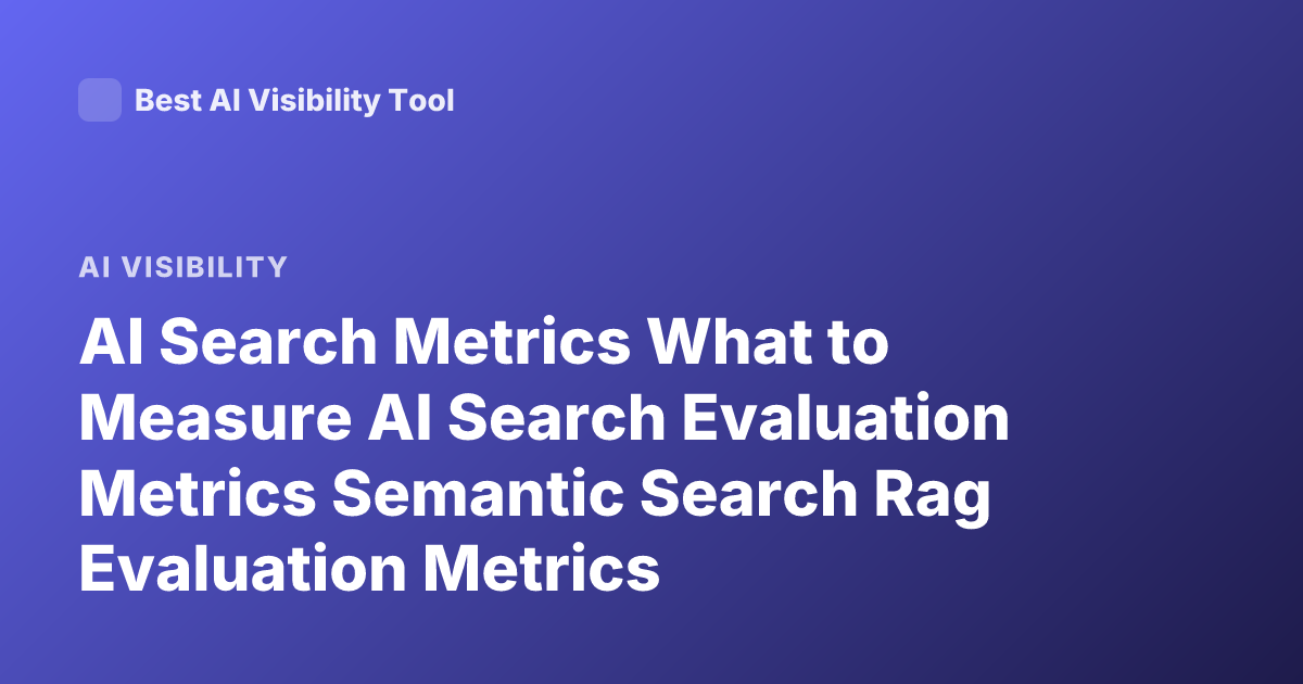 AI Search Metrics What to Measure AI Search Evaluation Metrics Semantic Search Rag Evaluation Metrics