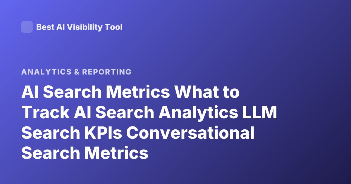 AI Search Metrics What to Track AI Search Analytics LLM Search KPIs Conversational Search Metrics
