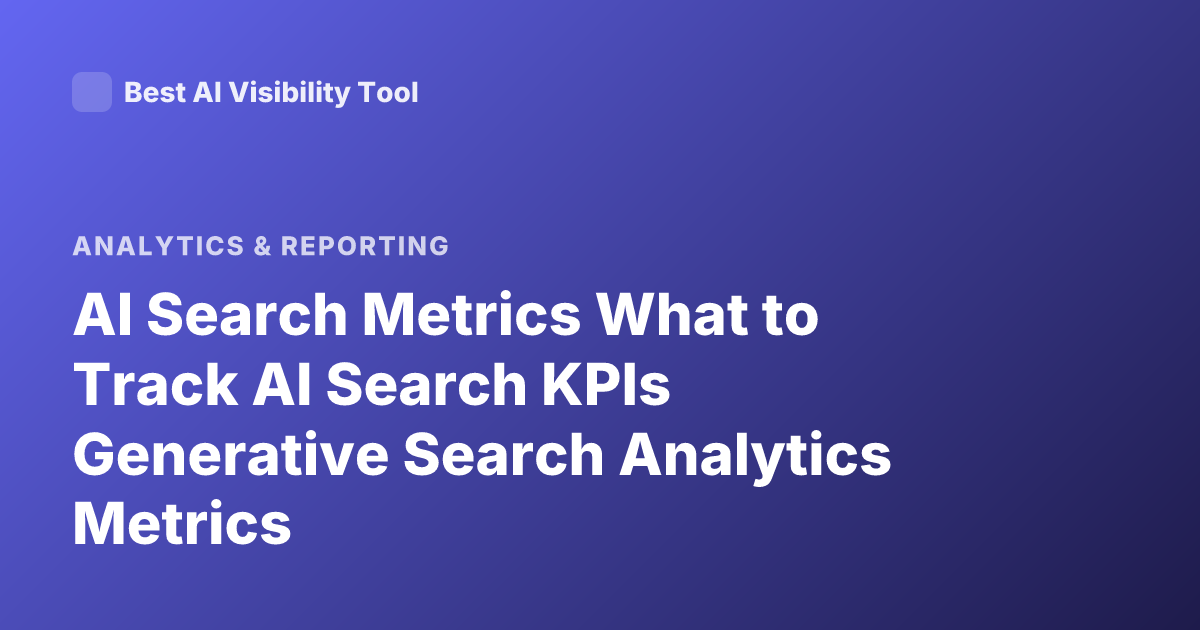 AI Search Metrics What to Track AI Search KPIs Generative Search Analytics Metrics