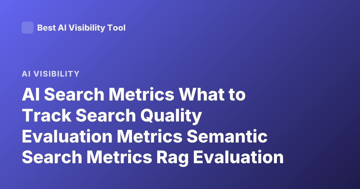 AI Search Metrics What to Track Search Quality Evaluation Metrics Semantic Search Metrics Rag Evaluation Metrics