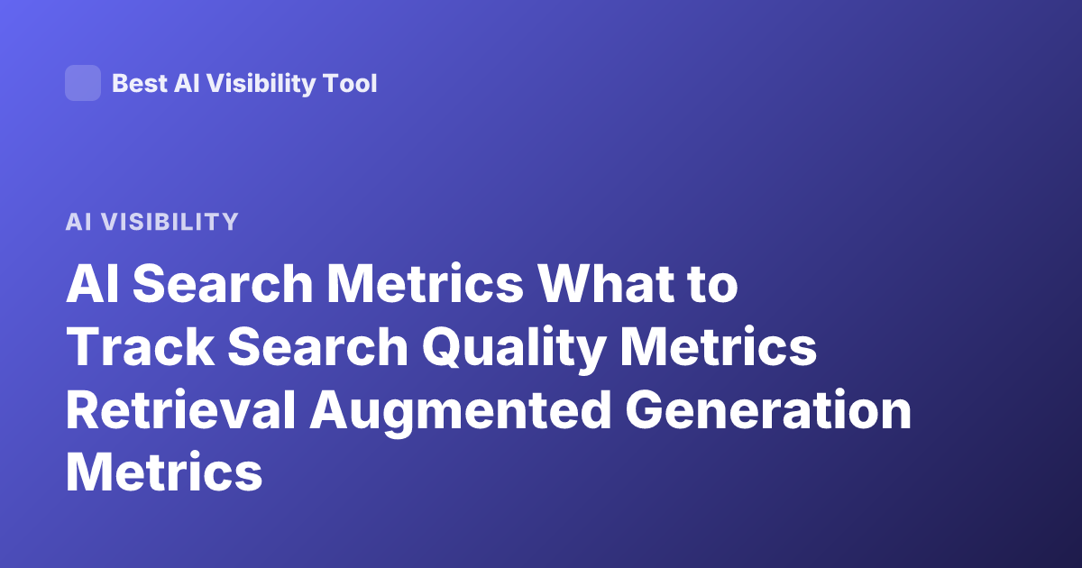 AI Search Metrics What to Track Search Quality Metrics Retrieval Augmented Generation Metrics