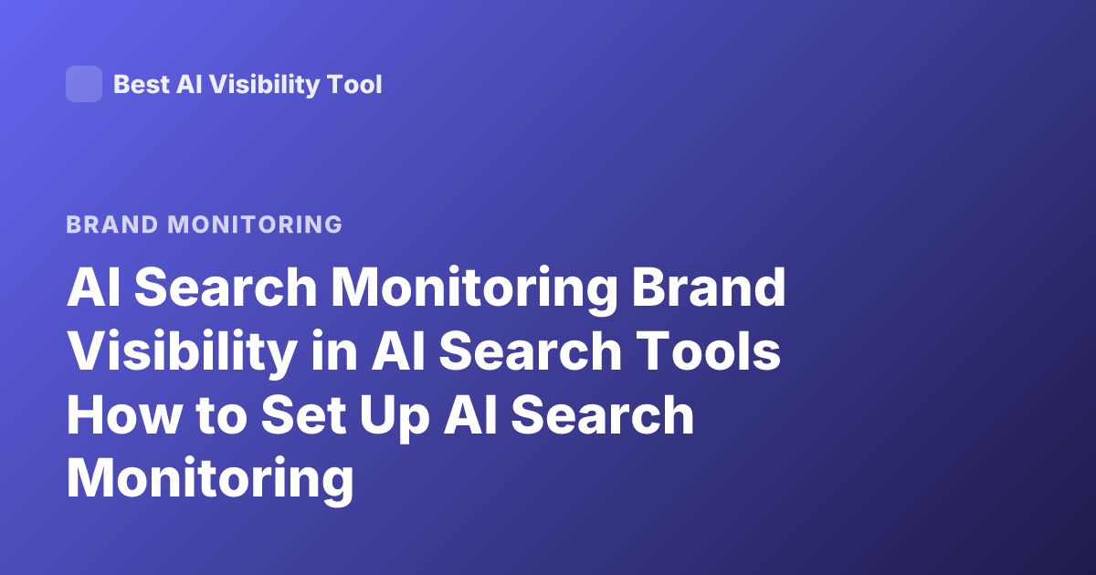 AI Search Monitoring Brand Visibility in AI Search Tools How to Set Up AI Search Monitoring