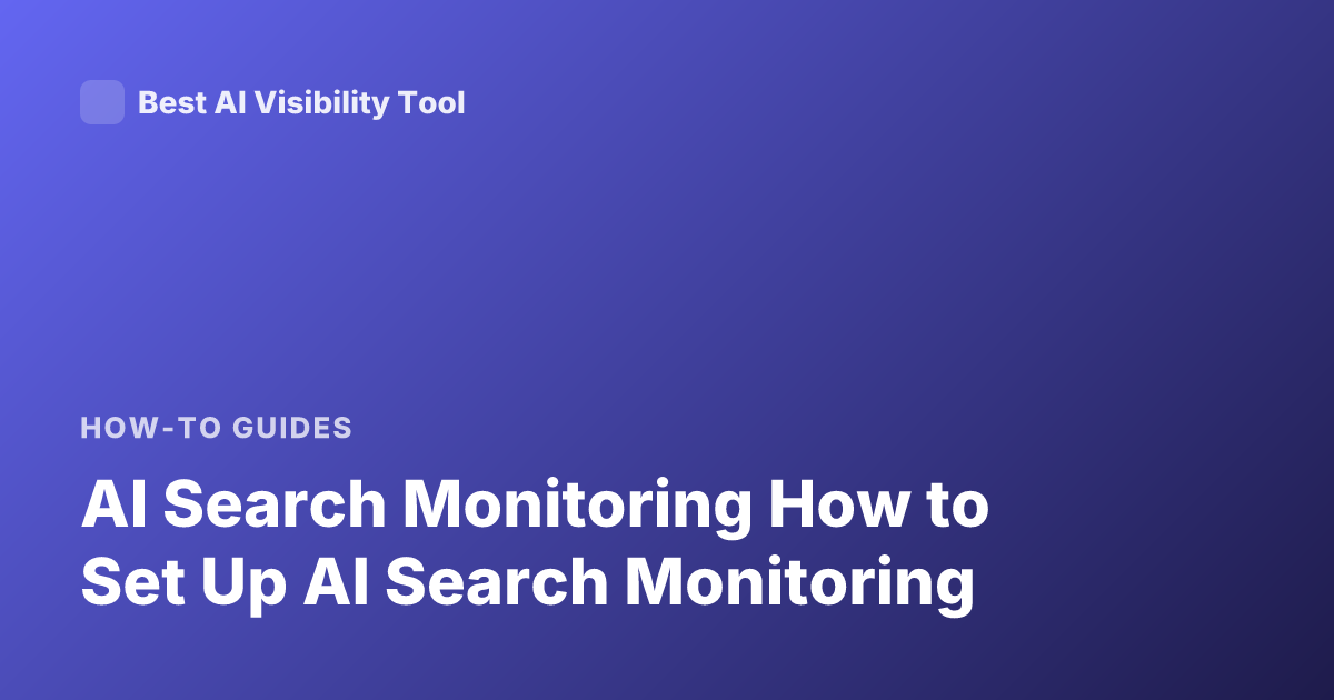 AI Search Monitoring How to Set Up AI Search Monitoring