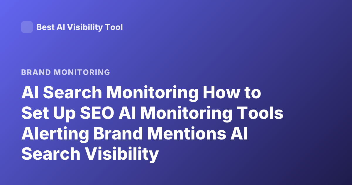 AI Search Monitoring How to Set Up SEO AI Monitoring Tools Alerting Brand Mentions AI Search Visibility
