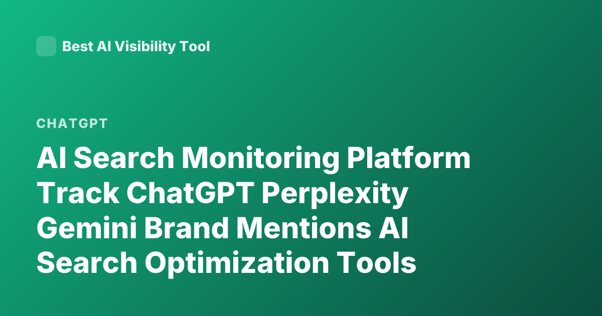 AI Search Monitoring Platform Track ChatGPT Perplexity Gemini Brand Mentions AI Search Optimization Tools