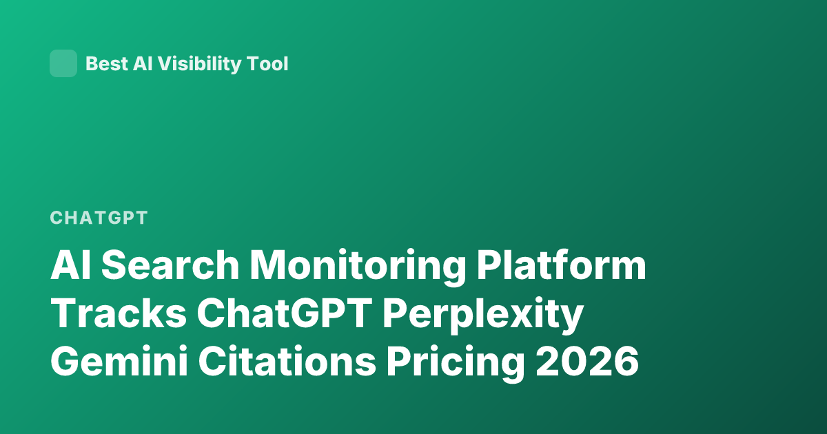 AI Search Monitoring Platform Tracks ChatGPT Perplexity Gemini Citations Pricing 2026