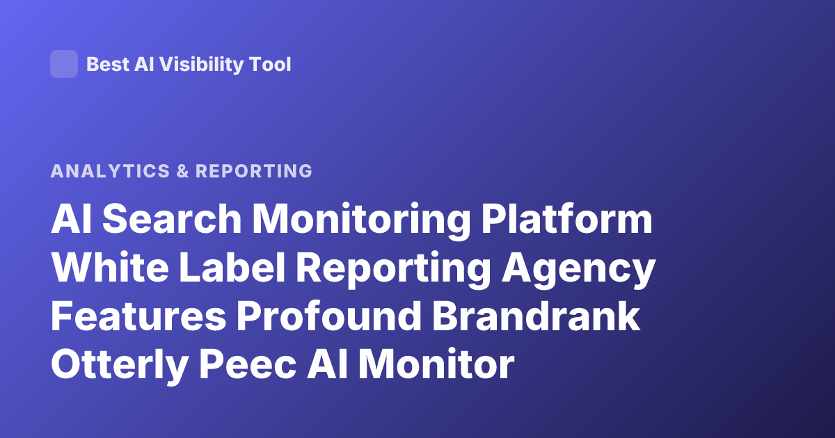 AI Search Monitoring Platform White Label Reporting Agency Features Profound Brandrank Otterly Peec AI Monitor