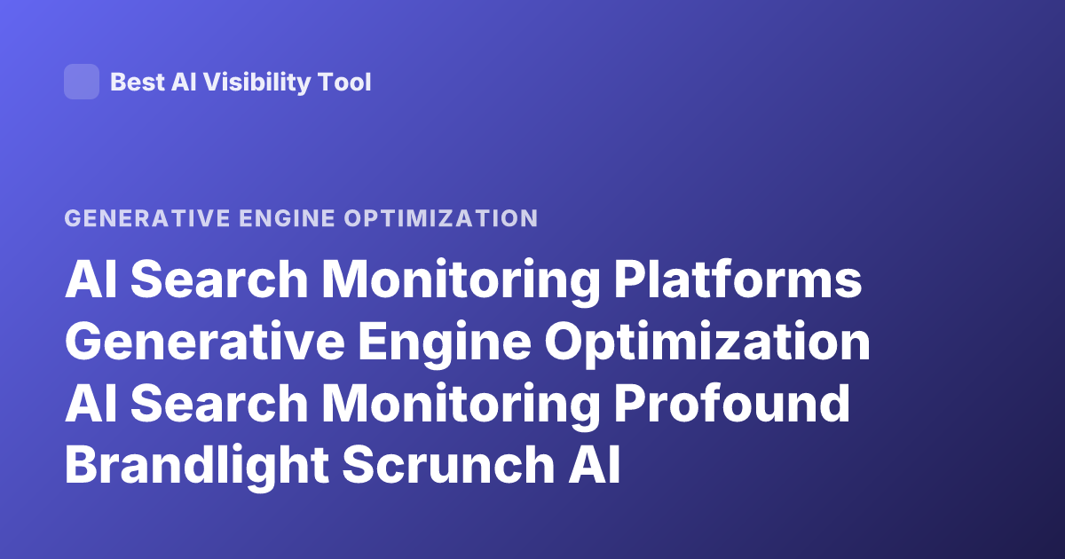 AI Search Monitoring Platforms Generative Engine Optimization AI Search Monitoring Profound Brandlight Scrunch AI Visibility Platform