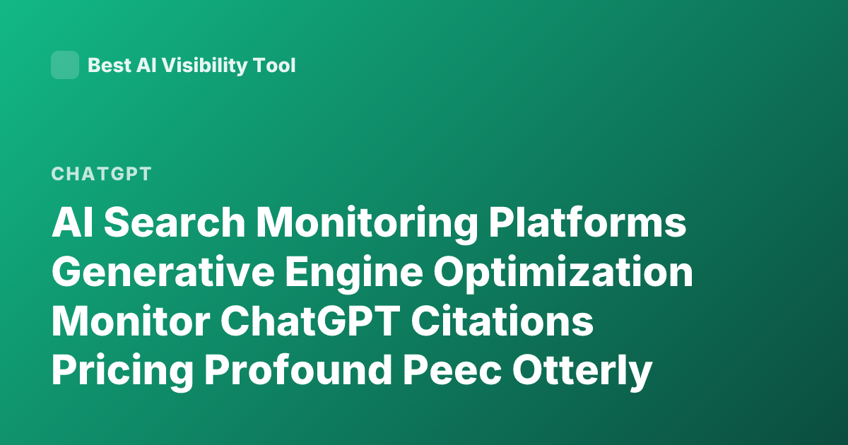 AI Search Monitoring Platforms Generative Engine Optimization Monitor ChatGPT Citations Pricing Profound Peec Otterly AI Rankscale 2026