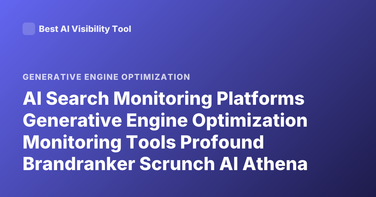 AI Search Monitoring Platforms Generative Engine Optimization Monitoring Tools Profound Brandranker Scrunch AI Athena Latest