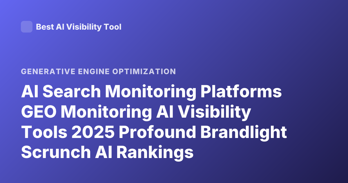 AI Search Monitoring Platforms GEO Monitoring AI Visibility Tools 2025 Profound Brandlight Scrunch AI Rankings