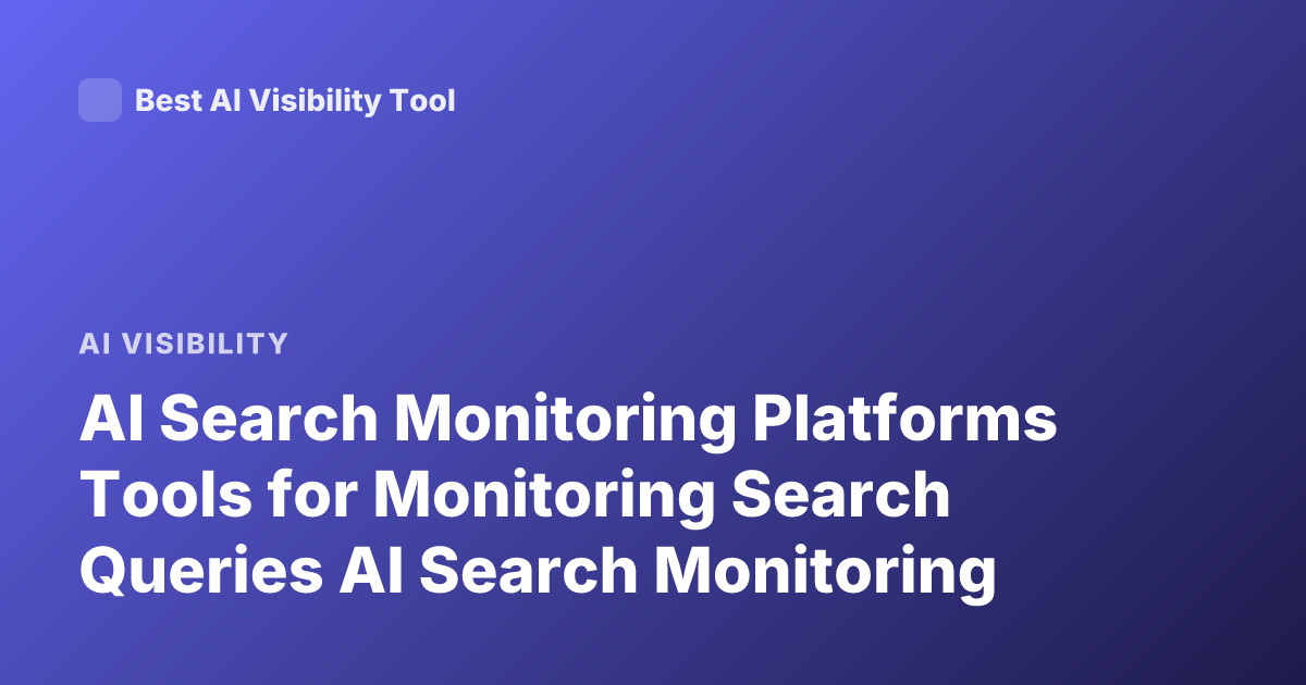 AI Search Monitoring Platforms Tools for Monitoring Search Queries AI Search Monitoring