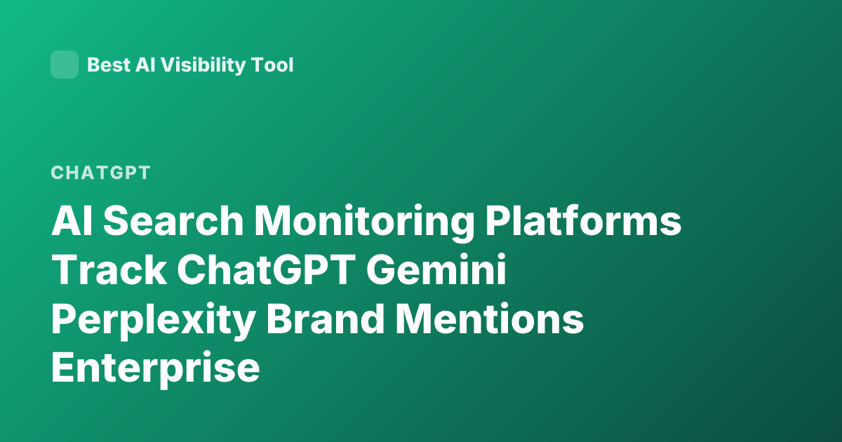 AI Search Monitoring Platforms Track ChatGPT Gemini Perplexity Brand Mentions Enterprise