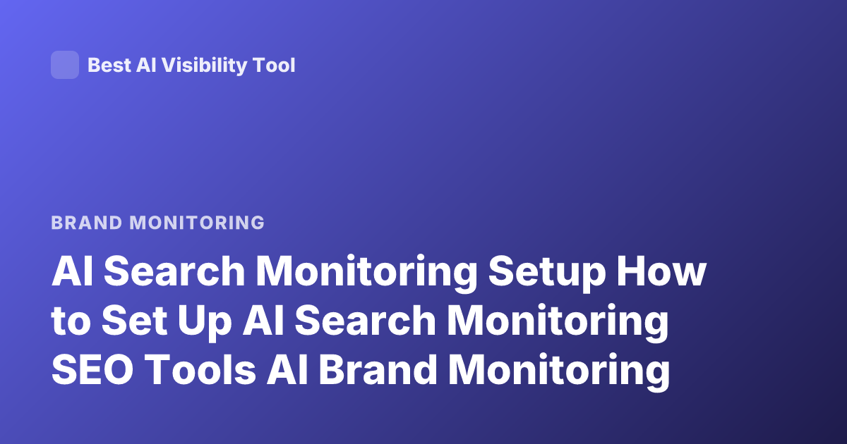 AI Search Monitoring Setup How to Set Up AI Search Monitoring SEO Tools AI Brand Monitoring