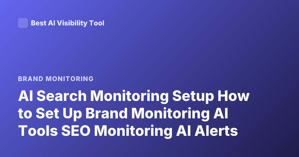 AI Search Monitoring Setup How to Set Up Brand Monitoring AI Tools SEO Monitoring AI Alerts