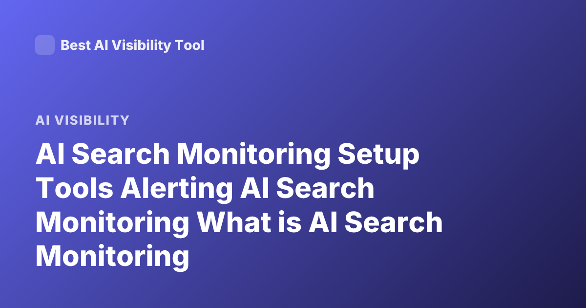 AI Search Monitoring Setup Tools Alerting AI Search Monitoring What is AI Search Monitoring