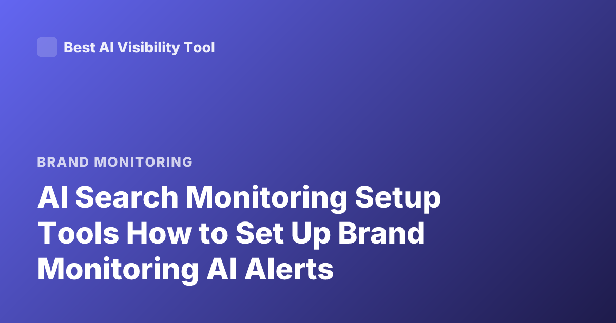 AI Search Monitoring Setup Tools How to Set Up Brand Monitoring AI Alerts