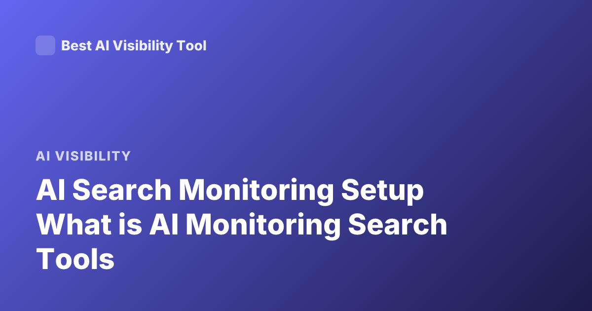 AI Search Monitoring Setup What is AI Monitoring Search Tools