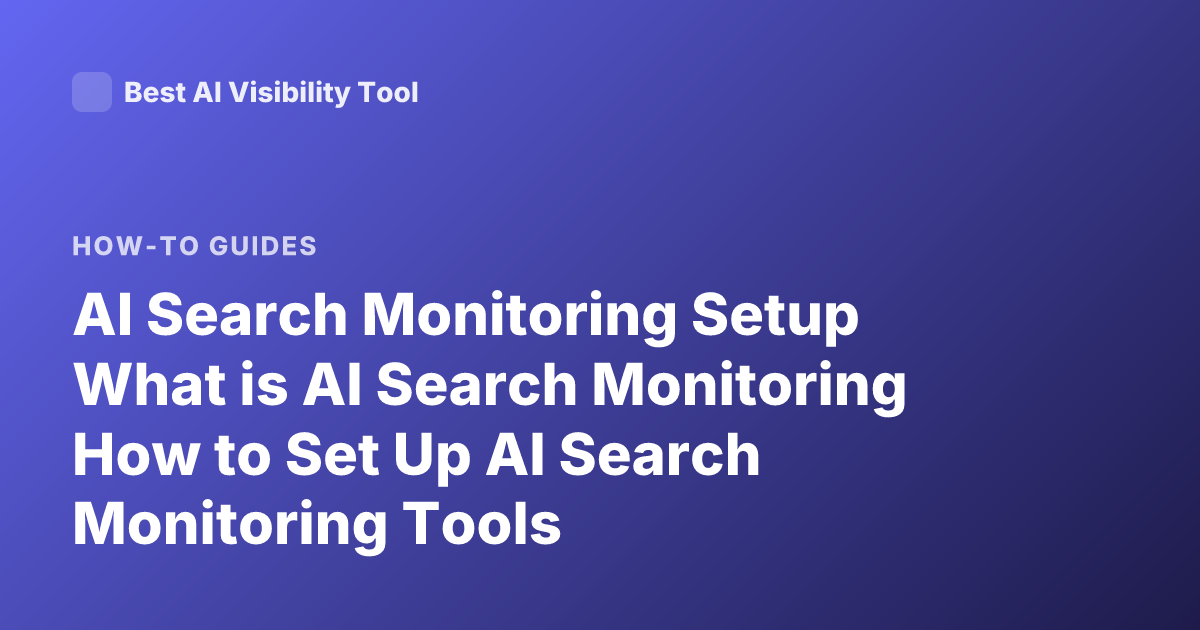 AI Search Monitoring Setup What is AI Search Monitoring How to Set Up AI Search Monitoring Tools