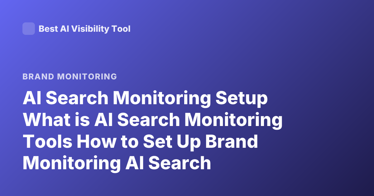 AI Search Monitoring Setup What is AI Search Monitoring Tools How to Set Up Brand Monitoring AI Search
