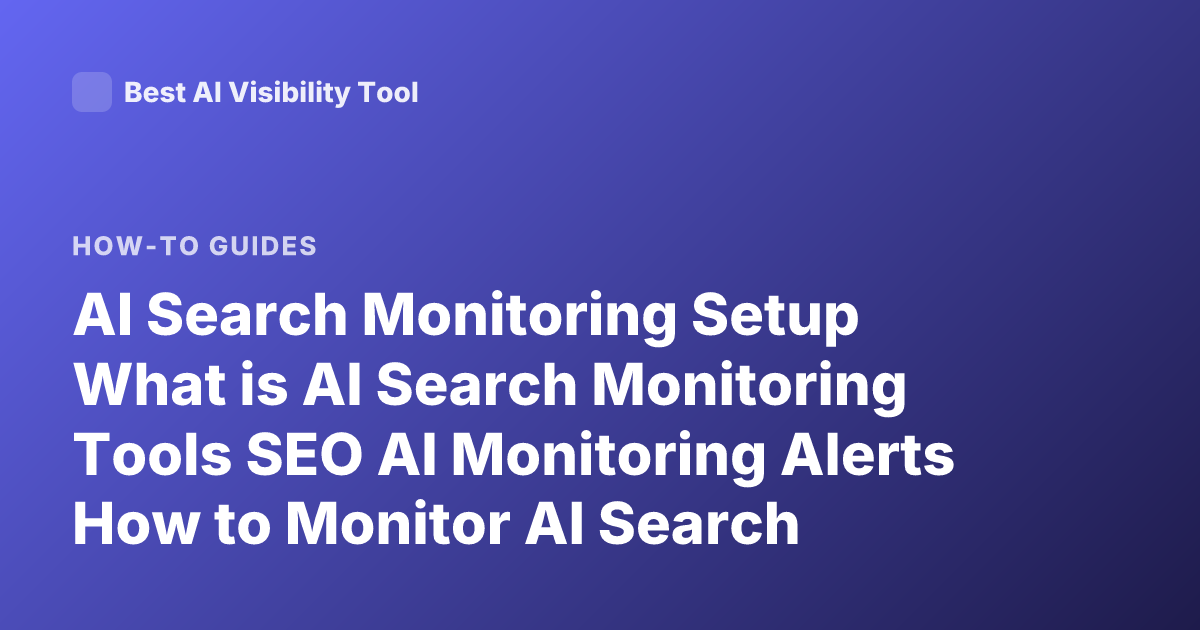 AI Search Monitoring Setup What is AI Search Monitoring Tools SEO AI Monitoring Alerts How to Monitor AI Search Results