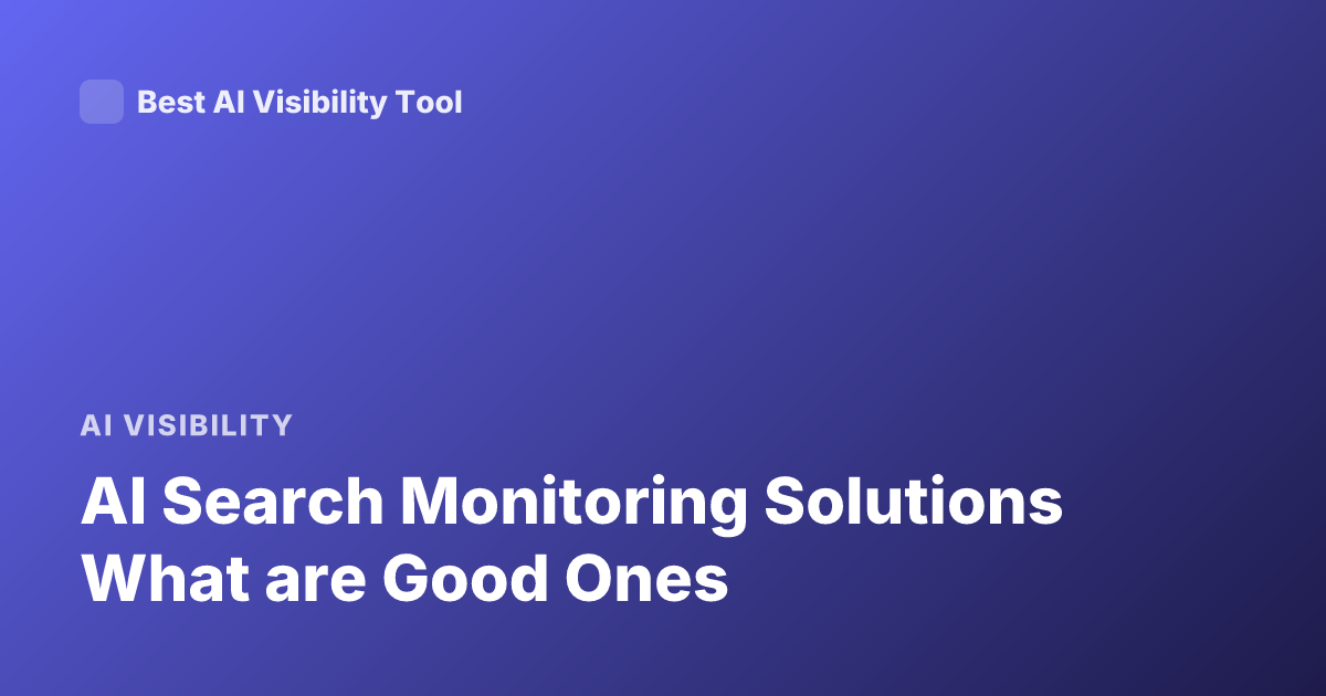 AI Search Monitoring Solutions What are Good Ones
