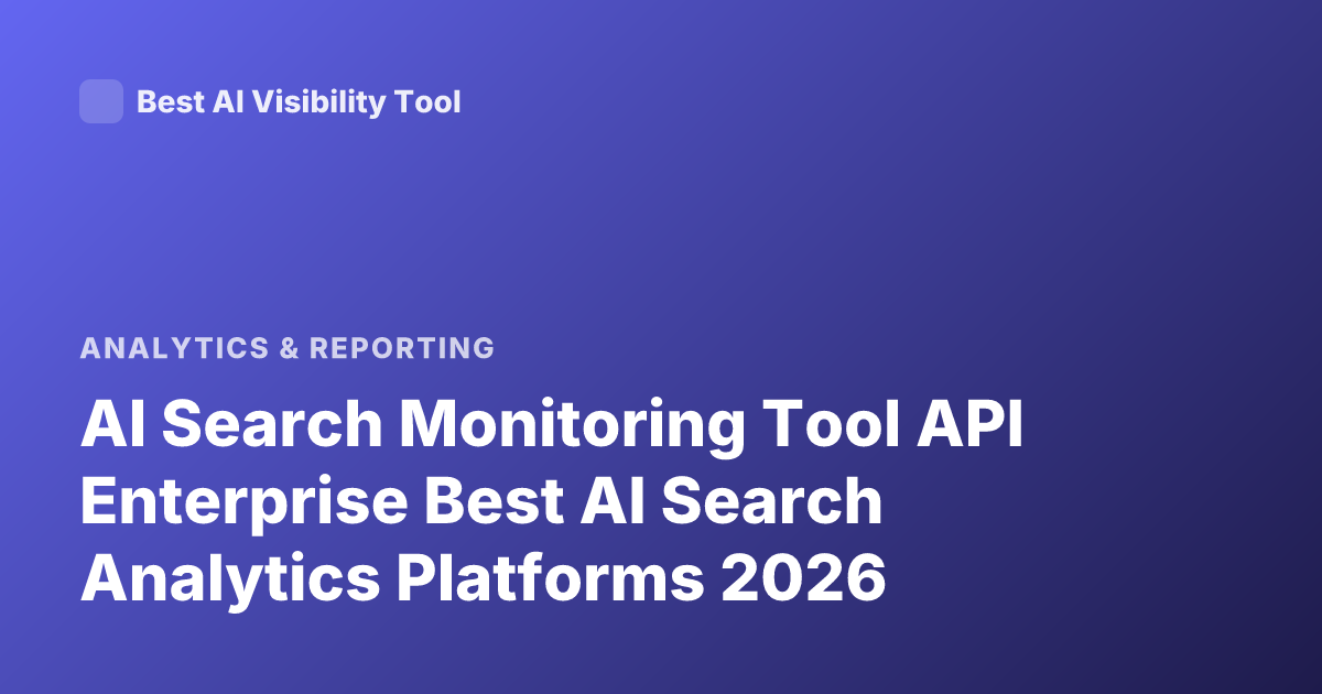 AI Search Monitoring Tool API Enterprise Best AI Search Analytics Platforms 2026