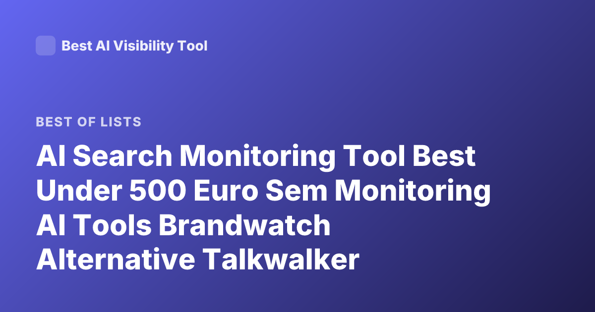 AI Search Monitoring Tool Best Under 500 Euro Sem Monitoring AI Tools Brandwatch Alternative Talkwalker Mentionlytics Serpwatcher SEO AI Monitoring Tools