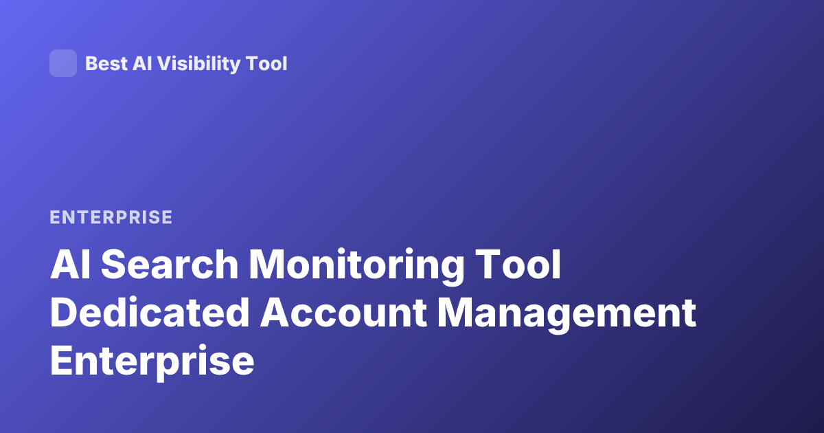 AI Search Monitoring Tool Dedicated Account Management Enterprise