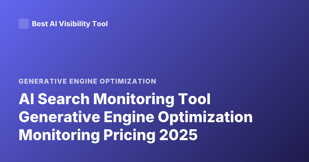 AI Search Monitoring Tool Generative Engine Optimization Monitoring Pricing 2025