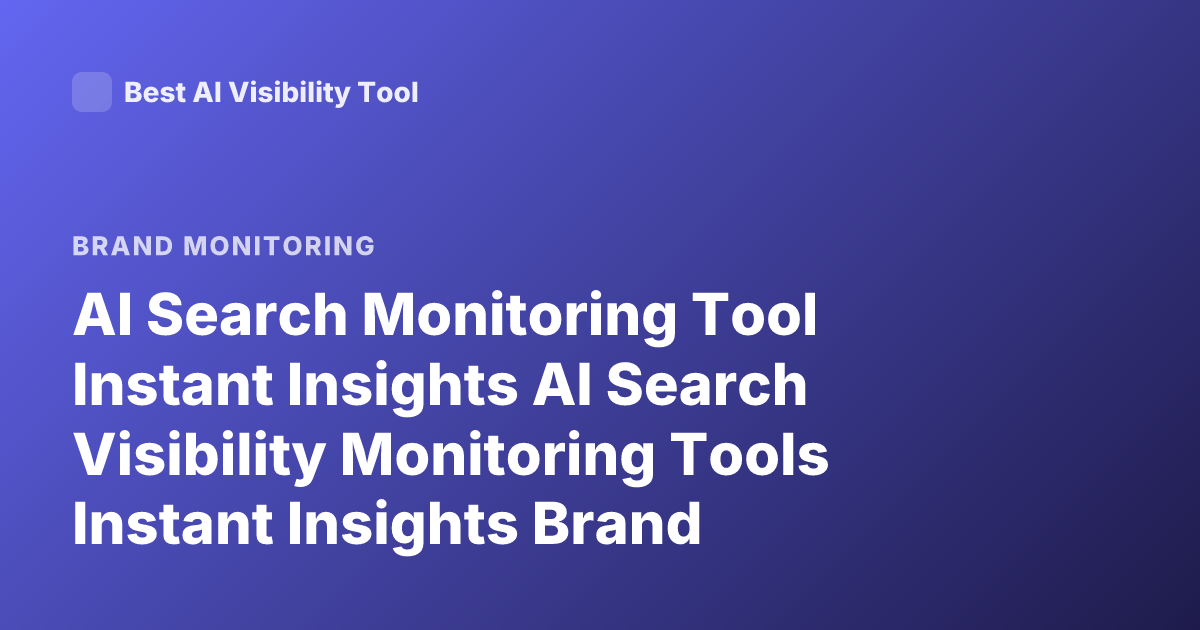 AI Search Monitoring Tool Instant Insights AI Search Visibility Monitoring Tools Instant Insights Brand Monitoring