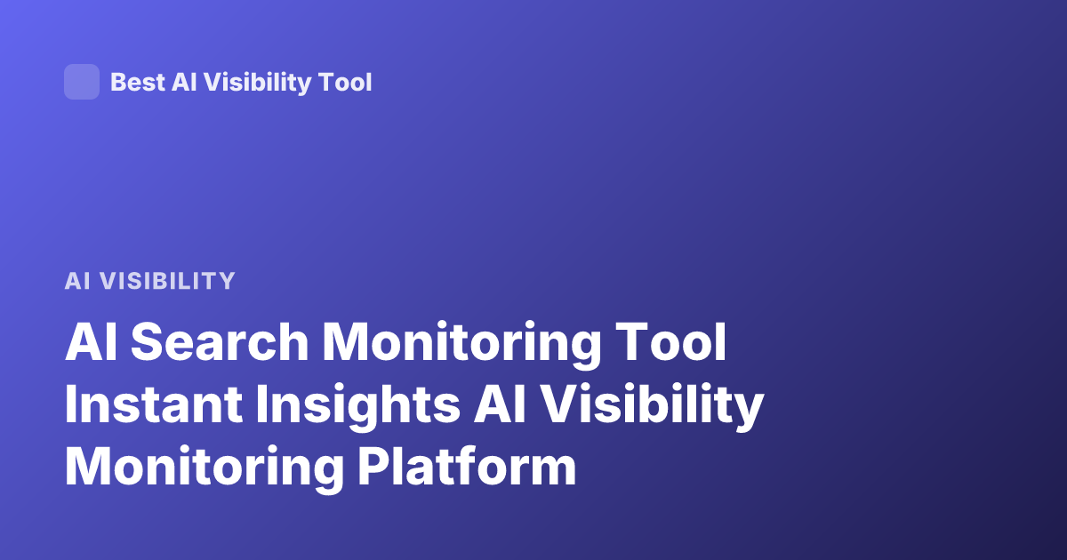 AI Search Monitoring Tool Instant Insights AI Visibility Monitoring Platform