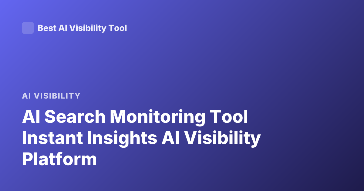 AI Search Monitoring Tool Instant Insights AI Visibility Platform