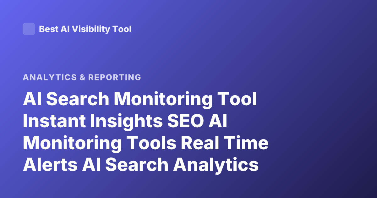 AI Search Monitoring Tool Instant Insights SEO AI Monitoring Tools Real Time Alerts AI Search Analytics Tools