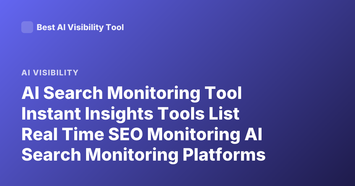AI Search Monitoring Tool Instant Insights Tools List Real Time SEO Monitoring AI Search Monitoring Platforms