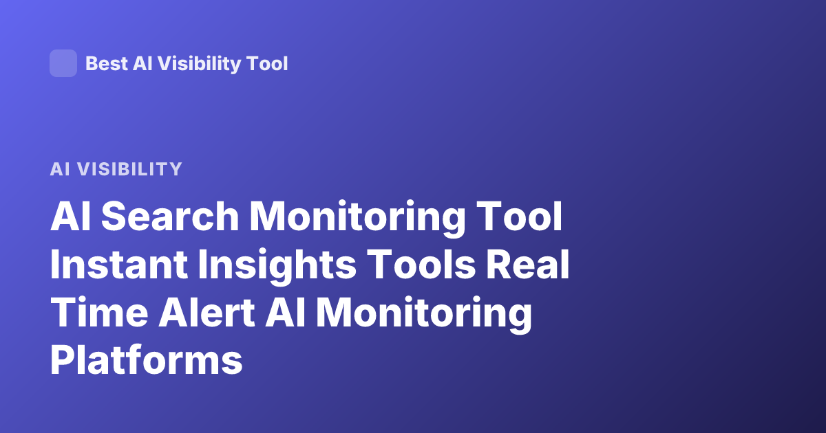 AI Search Monitoring Tool Instant Insights Tools Real Time Alert AI Monitoring Platforms
