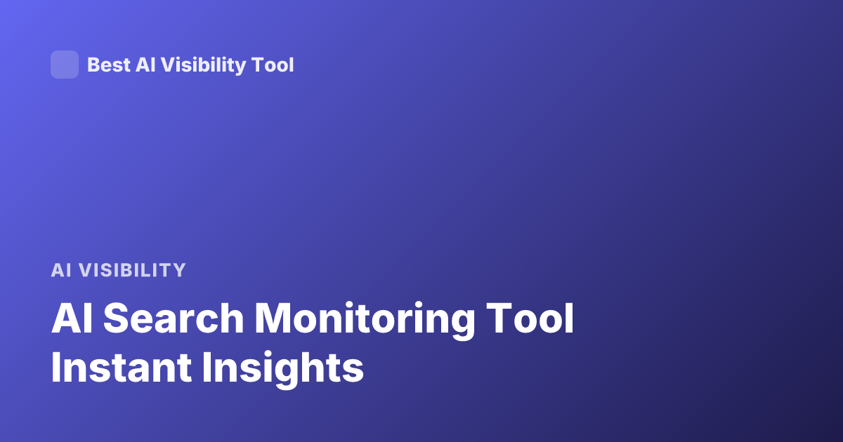 AI Search Monitoring Tool Instant Insights