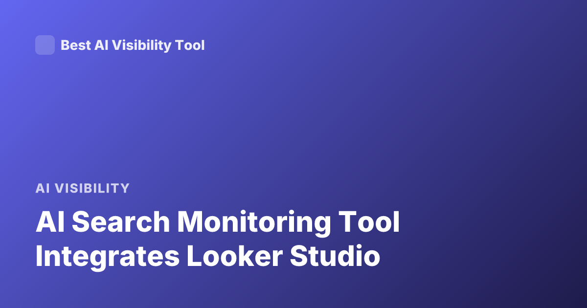 AI Search Monitoring Tool Integrates Looker Studio