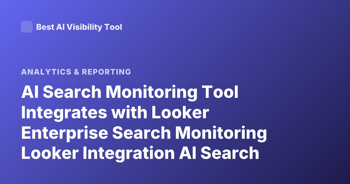AI Search Monitoring Tool Integrates with Looker Enterprise Search Monitoring Looker Integration AI Search Analytics Tools