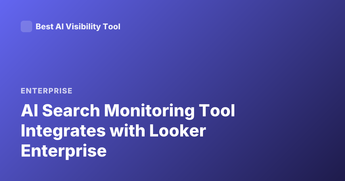 AI Search Monitoring Tool Integrates with Looker Enterprise