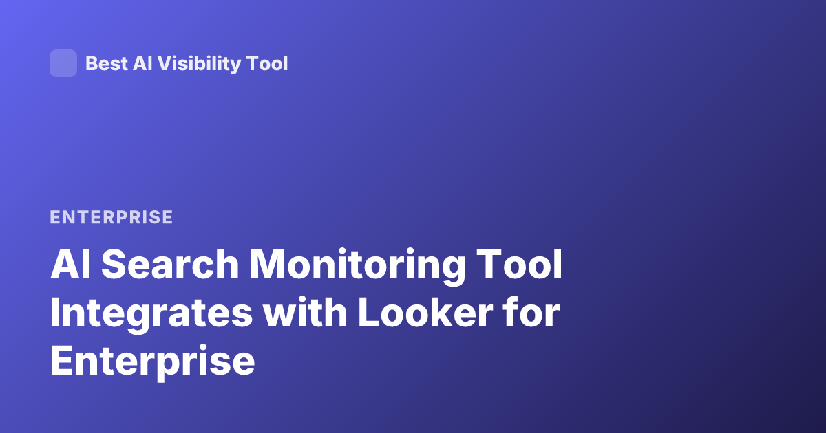 AI Search Monitoring Tool Integrates with Looker for Enterprise