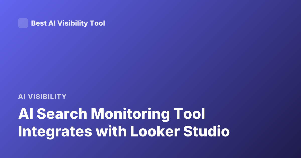 AI Search Monitoring Tool Integrates with Looker Studio