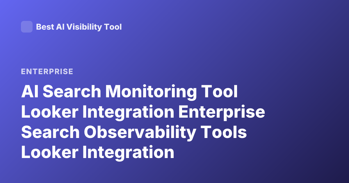 AI Search Monitoring Tool Looker Integration Enterprise Search Observability Tools Looker Integration